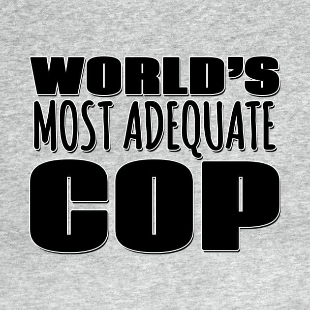 World's Most Adequate Cop by Mookle